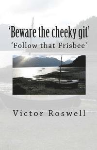 'Beware the cheeky git!': Follow that Frisby 1