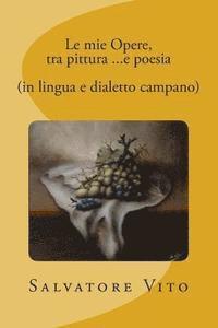 bokomslag Le mie Opere, tra pittura ...e poesia (in lingua e dialetto campano)