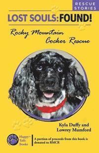 Lowrey Mumford, Kyla Duffy - Lost Souls: FOUND! Rocky Mountain Cocker Rescue RESCUE STORIES, Häftad