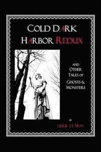 bokomslag Cold Dark Harbor Redux: And Other Tales of Ghosts and Monsters