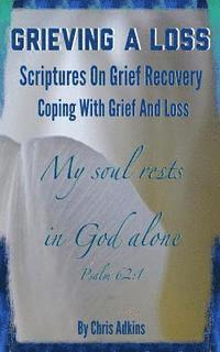 bokomslag Grieving A Loss: Scriptures On Grief Recovery And Coping With Grief And Loss