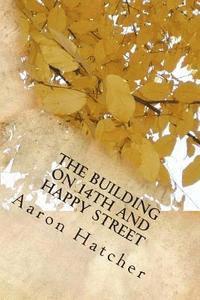 Aaron David Hatcher - The Building On 14th and Happy Street: A Special Journey, Häftad
