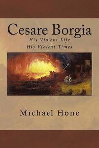 bokomslag Cesare Borgia: His Violent Life His Violent Times