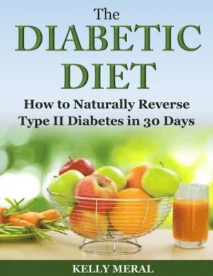 bokomslag The Diabetic Diet: How to Naturally Reverse Type II Diabetes in 30 Days