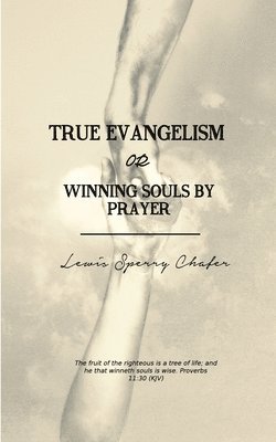 True Evangelism: or Winning Souls by Prayer 1