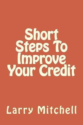 Larry Mitchell - Short Steps To Improve Your Credit, Häftad