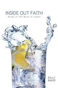 bokomslag Inside Out Faith: Study of the Book of James
