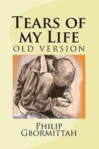 bokomslag Tears of my Life: ...tears arise from the heart and outflow through the eyes; the truest expression of unspeakable grief from a broken h