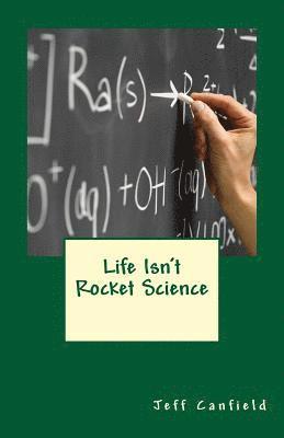 Life Isn't Rocket Science 1