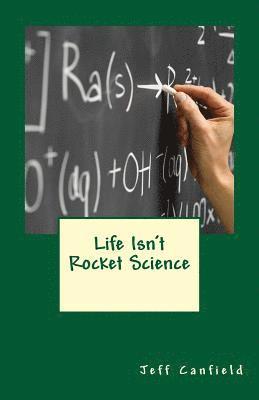 Jeff Canfield - Life Isn't Rocket Science, Häftad