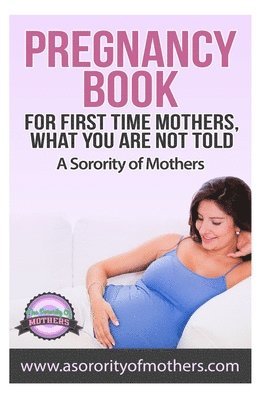 bokomslag Pregnancy Book: For First Time Mothers, What You Are Not Told