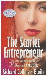 Etoile, Richard Collins - The Scarlet Entrepreneur: The Almost-True Adventures of a Hollywood Call Girl, Häftad