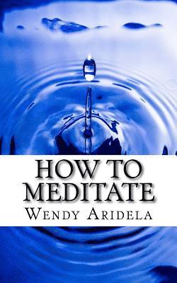 How to Meditate: -when you haven't a clue how to get started 1