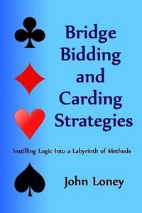 bokomslag Bridge Bidding and Carding Strategies: Instilling logic into a labyrinth of methods