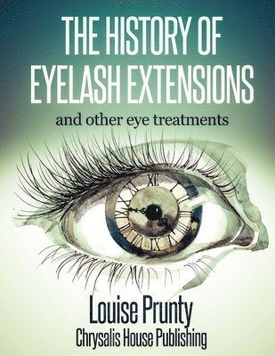 bokomslag The History of Eyelash Extensions: and other eyelash treatments