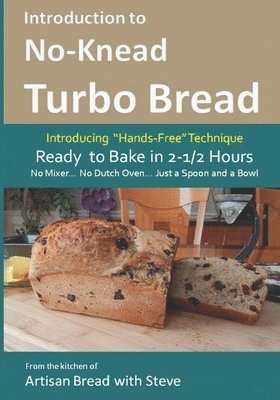 Steve Gamelin - Introduction to No-Knead Turbo Bread (Ready to Bake in 2-1/2 Hours... No Mixer... No Dutch Oven... Just a Spoon and a Bowl): From the kitchen of Artis, Häftad. Tillgänglighet: Lägg i varukorg
