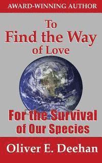 bokomslag To Find the Way of Love: For the Survival of Our Species