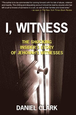 bokomslag I, Witness: The Shocking Insider's Story of Jehovah's Witnesses