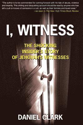 I, Witness: The Shocking Insider's Story of Jehovah's Witnesses 1