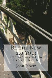 bokomslag Be the New 2.0 You!: Improve yourself to live a fuller life