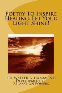 bokomslag Poetry To Inspire Healing: Let Your Light Shine!