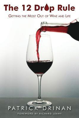 bokomslag The 12 Drop Rule: Getting the Most Out of Wine and Life