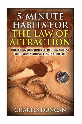5-Minute Habits for the Law Of Attraction: Unlocking Your Inner Secret to Manifest More Money and Success in Your Life 1