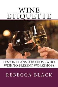 bokomslag Wine Etiquette: Lesson Plans for Those Who Wish to Present Workshops