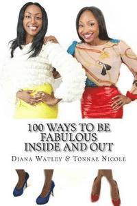 100 Ways to be Fabulous Inside and Out: 100 Ways to be Fabulous Inside and Out 1