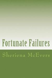 Sheriena McEvers - Fortunate Failures: Blogs written to Christians who might be acquainted with failure and to people who want to be a Christian but are afraid of failin, Häftad