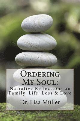 bokomslag Ordering My Soul: Narrative Reflections on Family, Life, Loss & Love