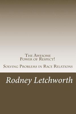 The Awesome Power of Respect: Solving Problems in Race Relations 1