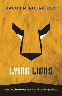 Jacob Rodriguez - Lying Lions: Finding Freedom in a World of Temptation, Häftad