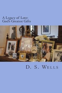 bokomslag A Legacy of Love: God's Greatest Gifts