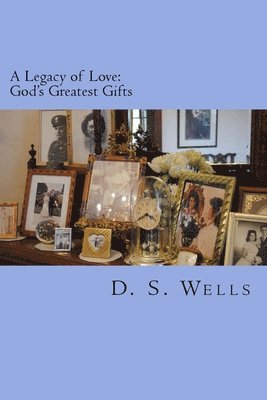 bokomslag A Legacy of Love: God's Greatest Gifts
