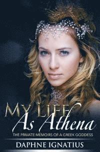 bokomslag My Life as Athena: The private memoirs of a greek goddess