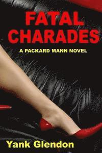 Fatal Charades: From the Files of Packard Mann 1