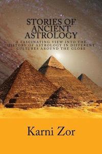 bokomslag Stories of Ancient Astrology: A Fascinating View into the History of Astrology in Different Cultures Around the Globe