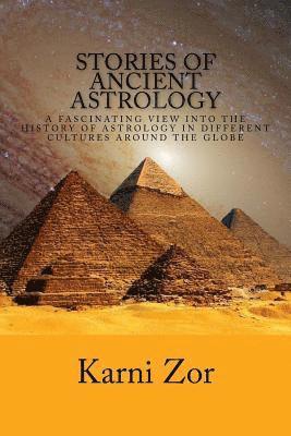 Stories of Ancient Astrology: A Fascinating View into the History of Astrology in Different Cultures Around the Globe 1