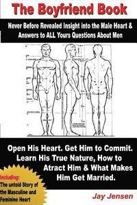 The BoyFriend Book: Never Before Revealed Insights To The Male Heart And Answers To All Your Questions About Men: Why He Won't Commit? Wha 1