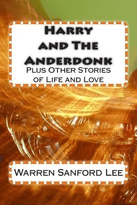 bokomslag Harry and The Anderdonk: plus Other Stories of Life and Love