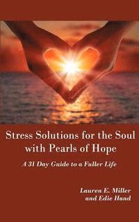 bokomslag Stress Solutions for the Soul with Pearls of Hope: A 31 Day Guide to a Fuller Life