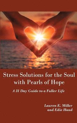 Stress Solutions for the Soul with Pearls of Hope: A 31 Day Guide to a Fuller Life 1