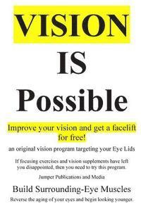 bokomslag Vision Is Possible - Improve your vision and get a facelift for free!: an original vision program targeting your Eye Lids
