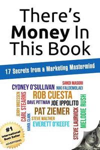 bokomslag There's Money In This Book: 17 Secrets from a Marketing Mastermind