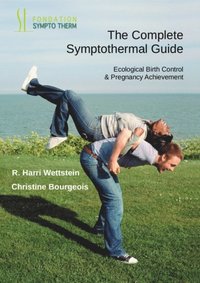 bokomslag The Complete Symptothermal Guide: Ecological Birth Control & Pregnancy Achievement