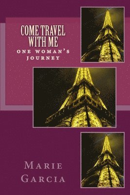 Marie Garcia - Come Travel with Me: one woman's wild ride, Häftad