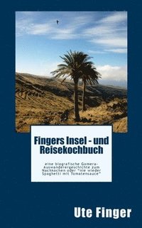 bokomslag Fingers Insel - und Reisekochbuch: eine biografische Gomera-Auswanderergeschichte zum Nachkochen oder 'nie wieder Spaghetti mit Tomatensauce'