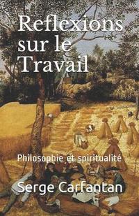 bokomslag Reflexions Sur Le Travail: Philosophie Et Spiritualité