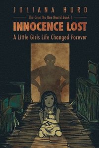 bokomslag Innocence Lost: A Little Girl's Life Changed Forever